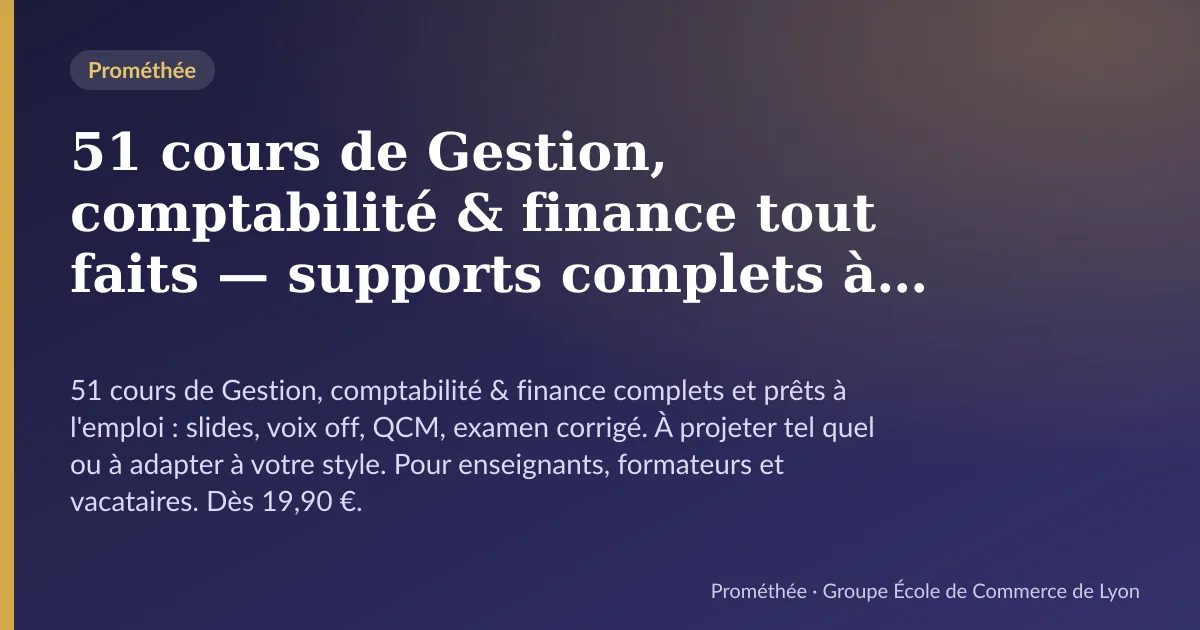 Illustration de la page « 51 cours de Gestion, comptabilité & finance tout faits — supports complets à s'approprier » : 51 cours de Gestion, comptabilité & finance complets et prêts à l'emploi : slides, voix off, QCM, examen corrigé. À projeter tel quel ou à a