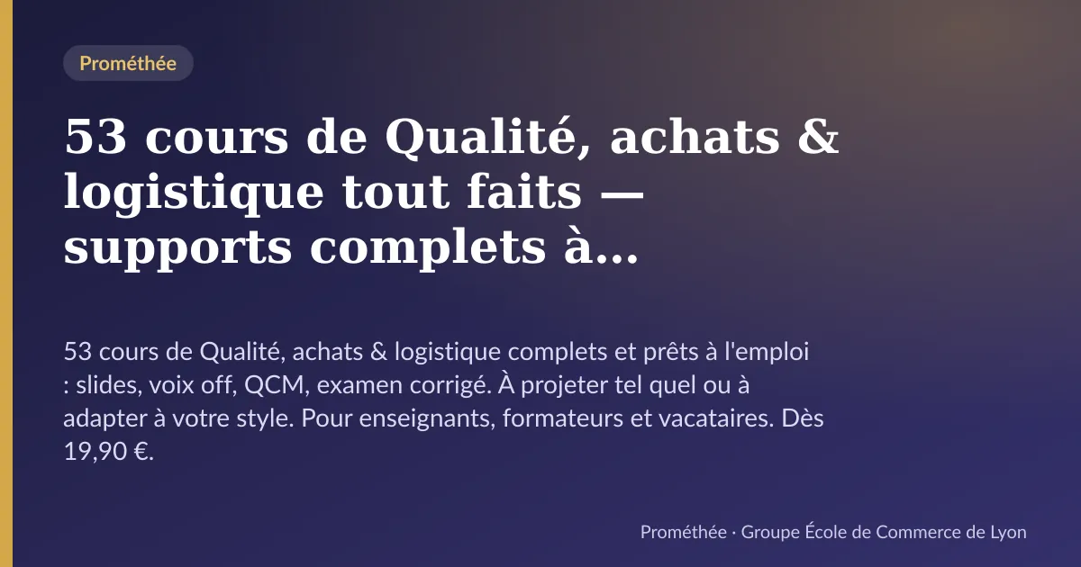 Illustration de la page « 53 cours de Qualité, achats & logistique tout faits — supports complets à s'approprier » : 53 cours de Qualité, achats & logistique complets et prêts à l'emploi : slides, voix off, QCM, examen corrigé. À projeter tel quel ou à adap